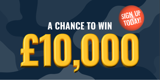 A chance to win £10,000 - SIGN UP TODAY!