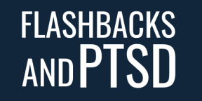 Flashbacks & PTSD: What is the reality? 